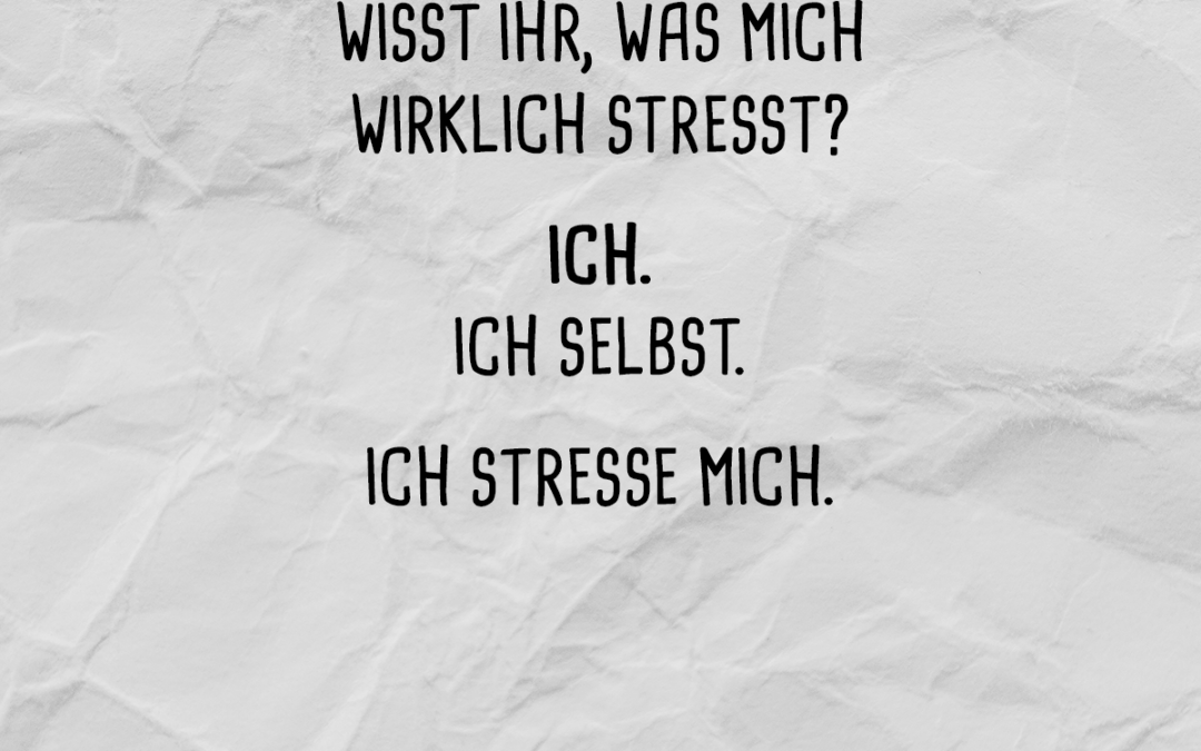 Spruch des Monats: Was mich wirklich Stresst